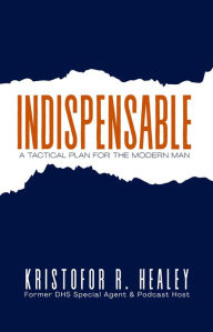Title: Indispensable: A Tactical Plan for the Modern Man, Author: Krisofor Healey