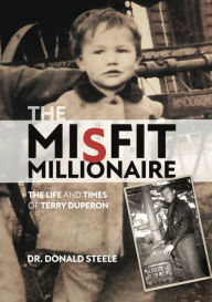 Title: The Misfit Millionaire: The Life and Times of Terry Duperon, Author: Dr. Donald Steele