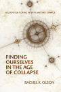 Finding Ourselves In the Age of Collapse