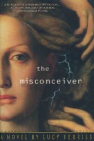 Ipad books download The Misconceiver: A Novel 9798218042714 PDB by Lucy Ferriss, Lucy Ferriss (English Edition)