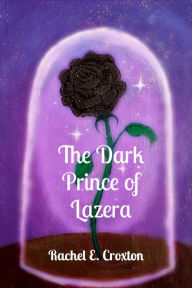 Title: The Dark Prince of Lazera, Author: Rachel E. Croxton