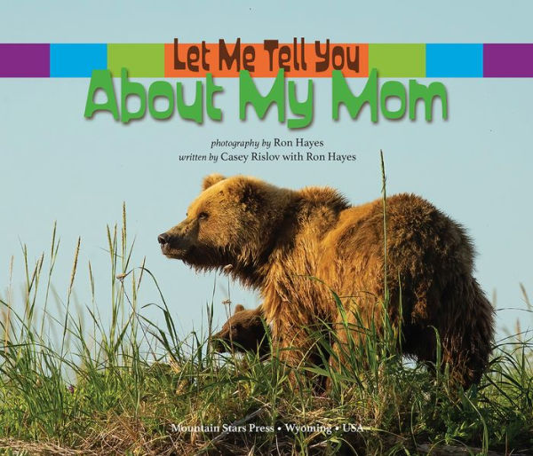 Let Me Tell You About My Mom: (a Grow-with-Me book for babies to early grade school)