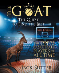 Title: The G.O.A.T - The Quest to Find the Best: The Top 75 Basketball Players of All Time, Author: Jack Sutter