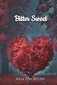 Title: Bitter Sweet, Author: Asia Harris