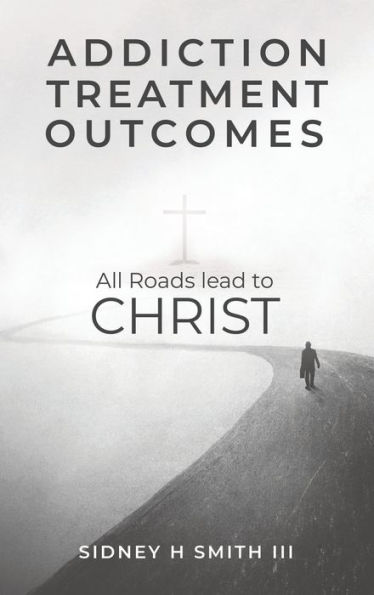 Addiction Treatment Outcomes: All Roads Lead to Christ