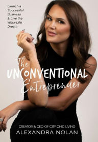 Title: The Unconventional Entrepreneur: Launch a Successful Business & Live the Work-Life Dream, Author: Alexandra Nolan