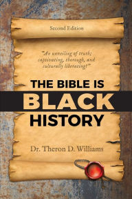 Title: The Bible is Black History, Author: Theron D Williams