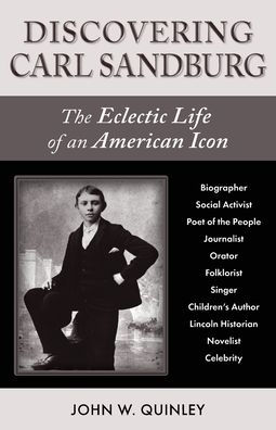 Discovering Carl Sandburg: The Eclectic Life of an American Icon