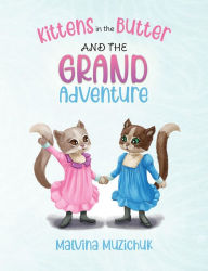 Title: Kittens in the Butter and the Grand Adventure, Author: Malvina Muzichuk