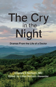 Title: The Cry in the Night: Dramas From the Life of a Doctor, Author: Charles S Norburn