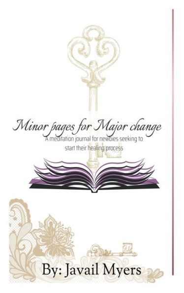 Minor pages for Major change: A meditation journal for newbies looking to jumpstart their healing process