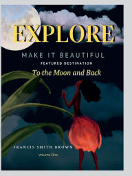 Title: Make It Beautiful: To the Moon and Back, Author: Francis Brown