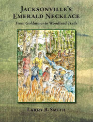 Free book recording downloads Jacksonville's Emerald Necklace: From Goldmines to Woodland Trails 9798218055875 FB2 (English Edition)