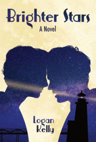 Title: Brighter Stars: A Novel, Author: Logan Kelly