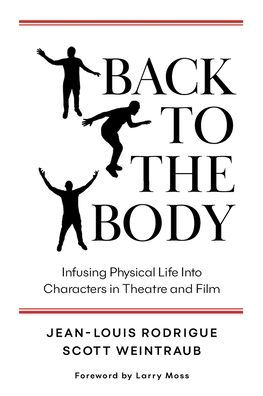 Back to the Body: Infusing Physical Life into Characters Theatre and Film