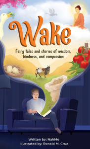 Title: Wake: Fairy tales and stories of wisdom, kindness, and compassion, Author: Nahmo