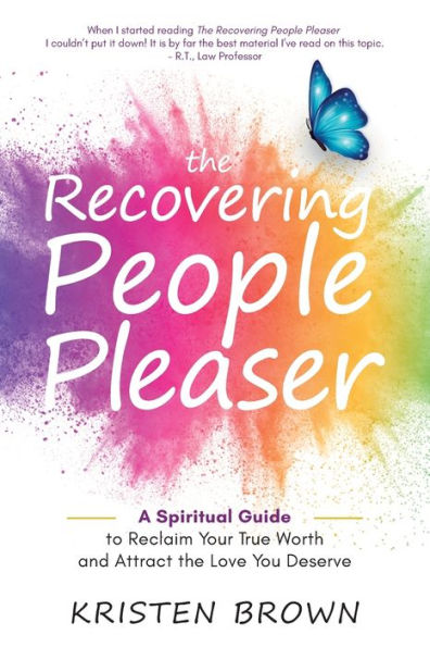 the Recovering People Pleaser: A Spiritual Guide to Reclaim Your True Worth and Attract Love You Deserve