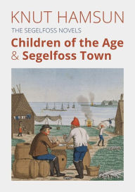 Rent e-books online The Segelfoss Novels: Children of the Age & Segelfoss Town 9798218064556 PDB FB2 iBook by Knut Hamsun, Knut Hamsun (English Edition)