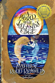Title: A World on the Island's Edge: Book I of the Golden Dolphin, Author: Matthew Rudd Reynolds