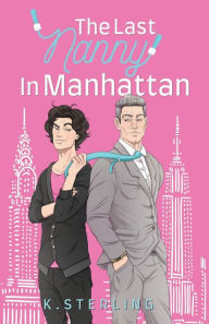 Title: The Last Nanny In Manhattan: Nannies of New York Book 1, Author: K Sterling