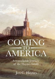 Title: Coming to America: A remarkable journey of the Haynes family, Author: Jeri Haynes