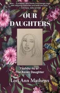 Title: OUR DAUGHTERS: Yàzhou nu'ér - The Asian Daughter, Author: Lori Ann Mathews