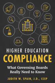 Title: Higher Education Compliance: What Governing Boards Really Need to Know, Author: Judith W Spain