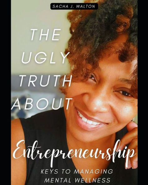 The Ugly Truth About Entrepreneurship: Keys To Managing Mental Wellness