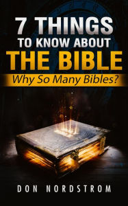Title: 7 Things To Know About The Bible: Why So Many Bibles?, Author: Don Nordstrom