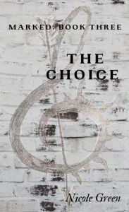 Title: The Choice: Marked Book 3, Author: Nicole Green