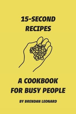 15-Second Recipes: A Cookbook for Busy People