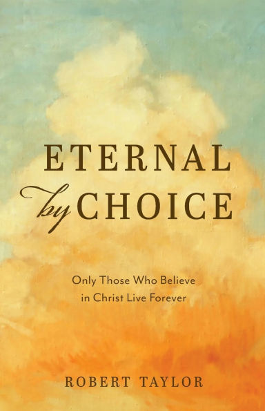 Eternal by Choice: Only Those Who Believe Christ Live Forever