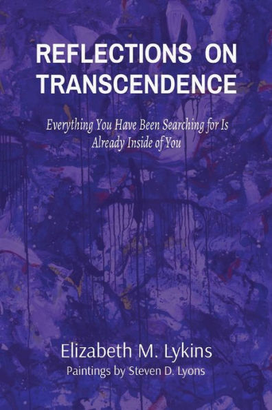 REFLECTIONS ON TRANSCENDENCE: Everything You Have Been Searching for Is Already Inside of You