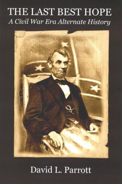 The Last Best Hope: A Civil War Alternate History