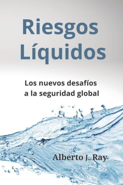 Riesgos Líquidos: Los nuevos desafíos a la seguridad global