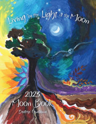 Title: Living by the Light of the Moon: 2023 Moon Book, Author: Beatrex Quntanna