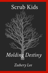 Title: Scrub Kids: Molding Destiny, Author: Zachery Lee