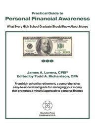 Practical Guide to Personal Financial Awareness: What Every High-School Graduate Should Know About Money