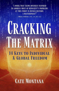 Title: Cracking the Matrix: 14 Keys to Individual & Global Freedom, Author: Cate Montana