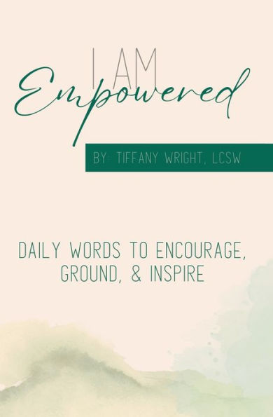 I Am Empowered: Daily Words to Encourage, Ground & Inspire