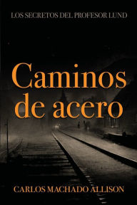 Caminos de acero: Los secretos del profesor Lund