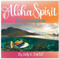Title: Aloha Spirit: Ho'oponopono, Author: Holly Bartlett