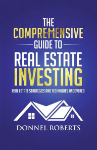 Free download ebooks for android phones The Comprehensive Guide to Real Estate Investing: Real Estate Strategies and Techniques Uncovered by Donnel Roberts, Donnel Roberts 9798218098711