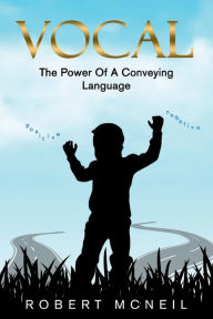 Title: VOCAL: The Power Of A Conveying Language, Author: Robert McNeil