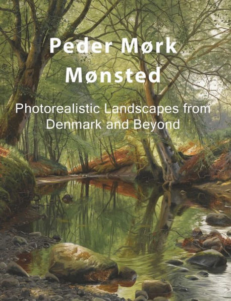 Peder Mørk Mønsted: Photorealistic Landscapes from Denmark and Beyond