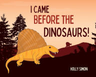 Free bestsellers books download I Came Before the Dinosaurs!  by Holly Simon, Chris Flis, Holly Simon, Chris Flis 9798218101299 in English