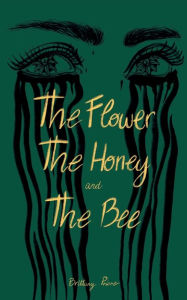 Title: The Flower The Honey and The Bee, Author: Brittany Priore