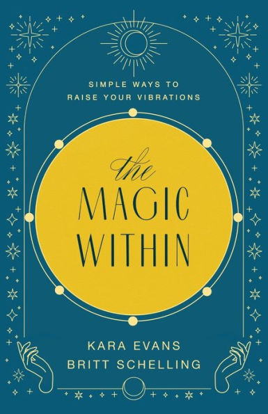 The Magic Within: Simple Ways to Raise Your Vibrations