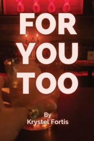 Title: For You, Too, Author: Krystel Fortis