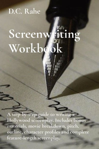 Screenwriting Workbook: A step-by-step guide to writing a Hollywood screenplay. Includes bonus materials, movie breakdown, pitch, outline, character profiles and complete feature-length screenplay.